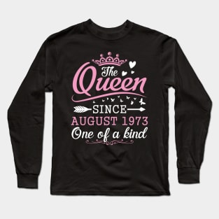 The Queen Since August 1973 One Of A Kind Happy Birthday 47 Years Old To Me You Long Sleeve T-Shirt